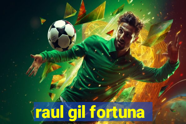 raul gil fortuna